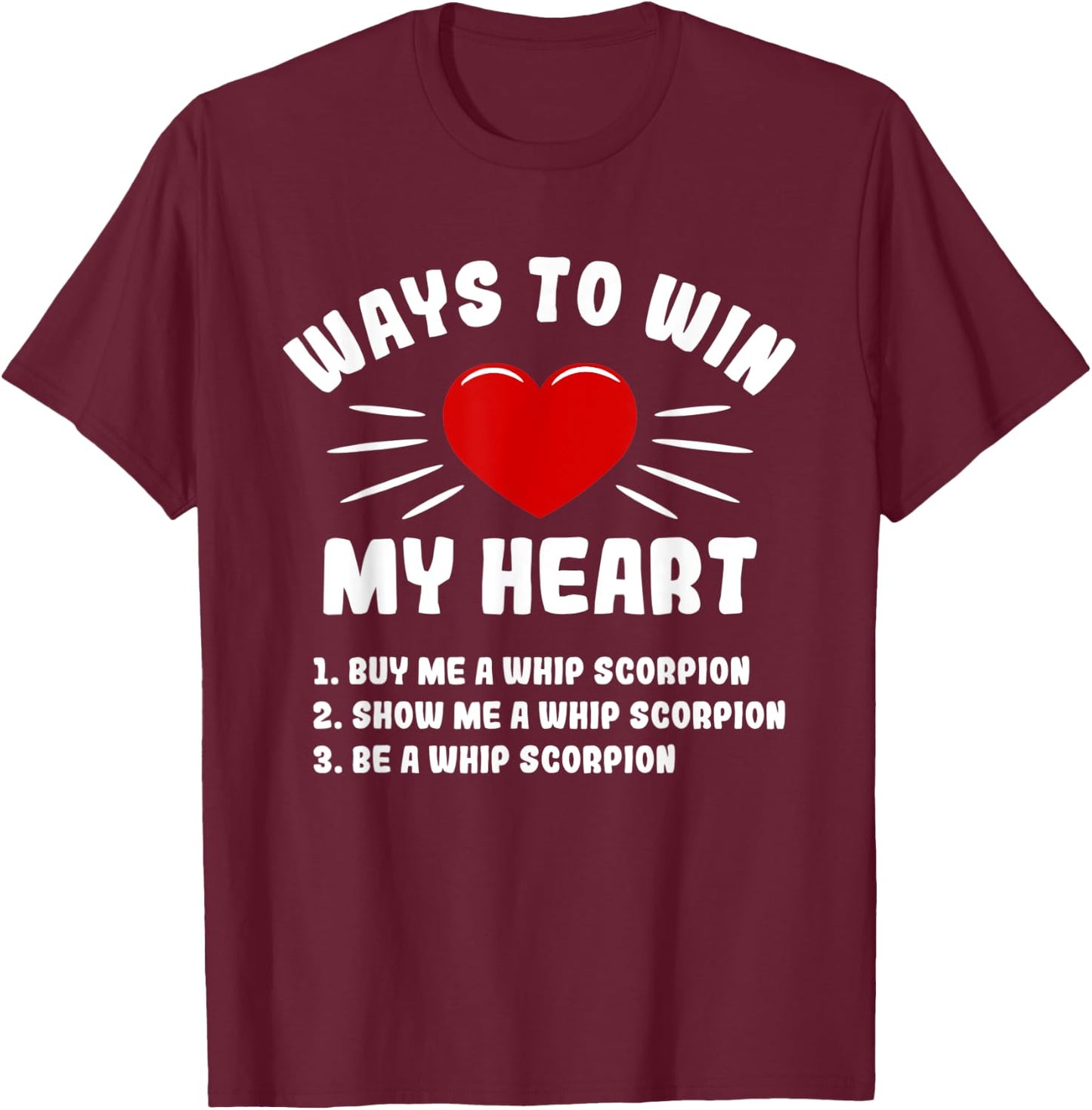 Ways To Win My Heart Whip Scorpion Funny Animal Meme Humor T-Shirt - T-Shirt | Maroon