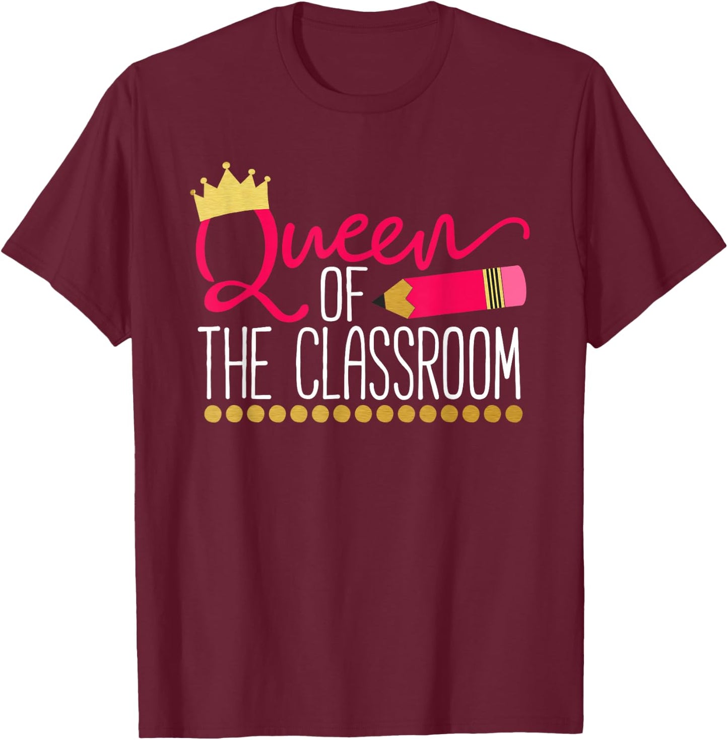 Queen of The Classroom T-Shirt - T-Shirt | Maroon
