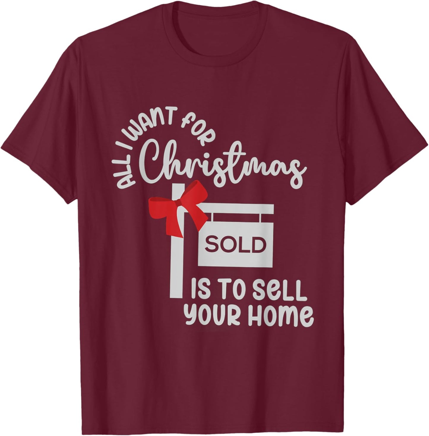 All I Want For Christmas Is Sell Your Home Christmas Realtor T-Shirt - T-Shirt | Maroon