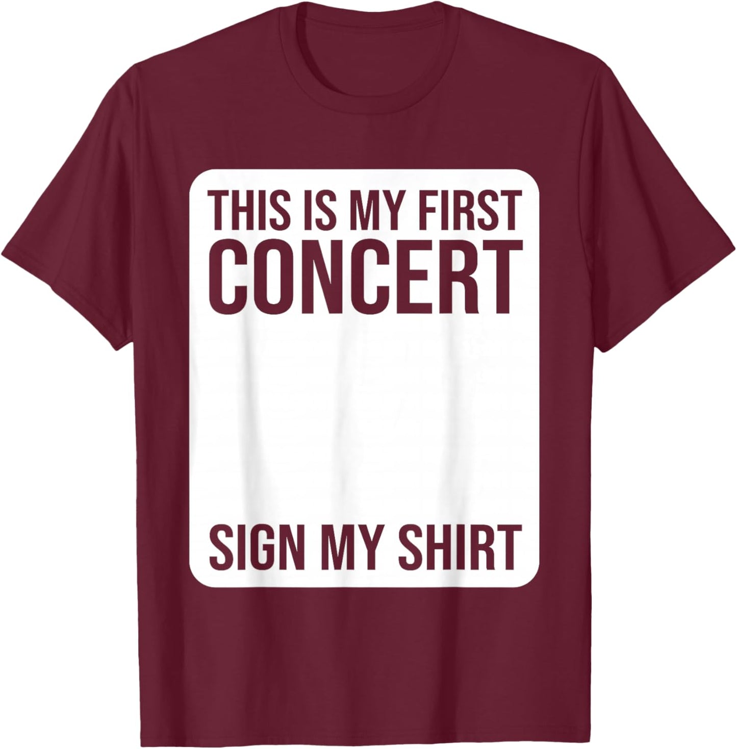 This Is My First Concert Sign My Shirt Funny Music Event T-Shirt - T-Shirt | Maroon
