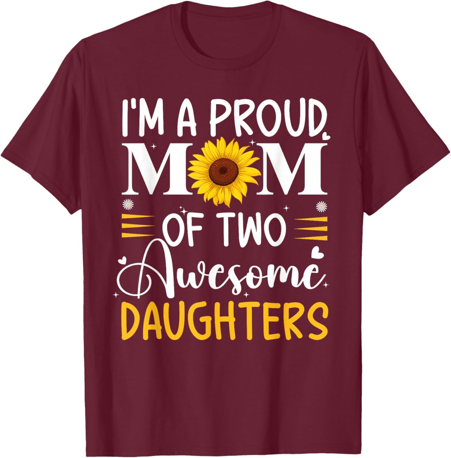 I'm a proud mom of two awesome daughters mother's day women T-Shirt - T-Shirt | Maroon