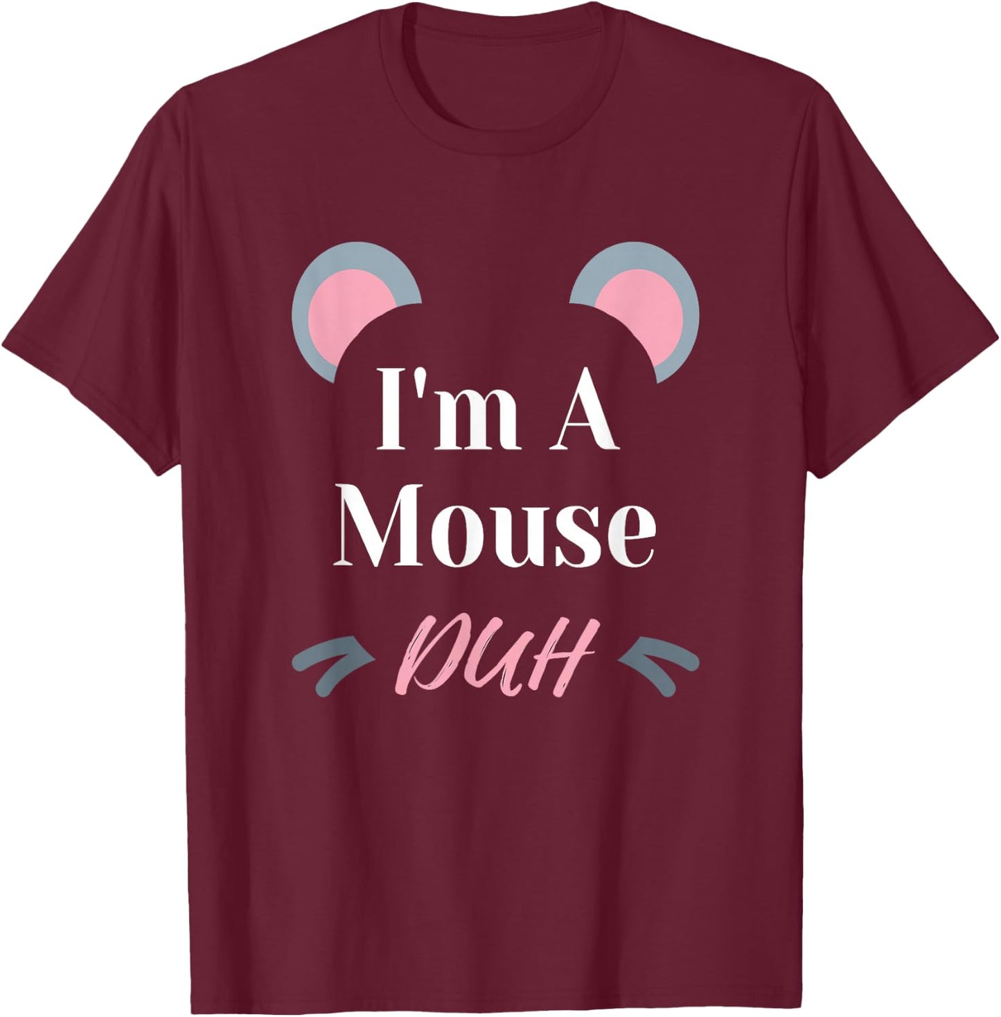 I'm a Mouse Duh Easy Halloween Costume Funny T-Shirt - T-Shirt | Maroon