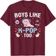 Boys Like K-Pop Too Kawaii Cute Axolotl Korean Music K-Pop T-Shirt - T-Shirt | Maroon