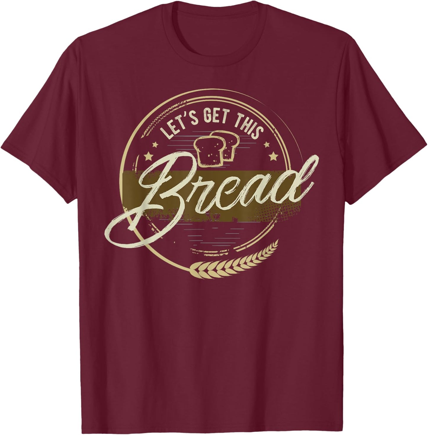 Funny Meme design | Let's Get This Bread | Gift design T-Shirt - T-Shirt | Maroon