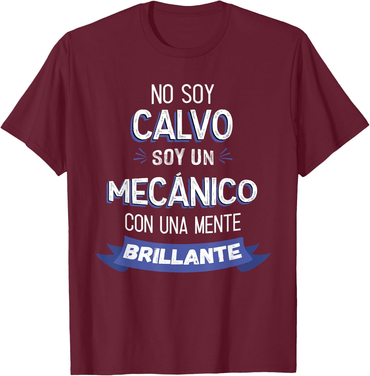No Soy Calvo Soy Un Mecánico Con Una Mente Brillante T-Shirt - T-Shirt | Maroon