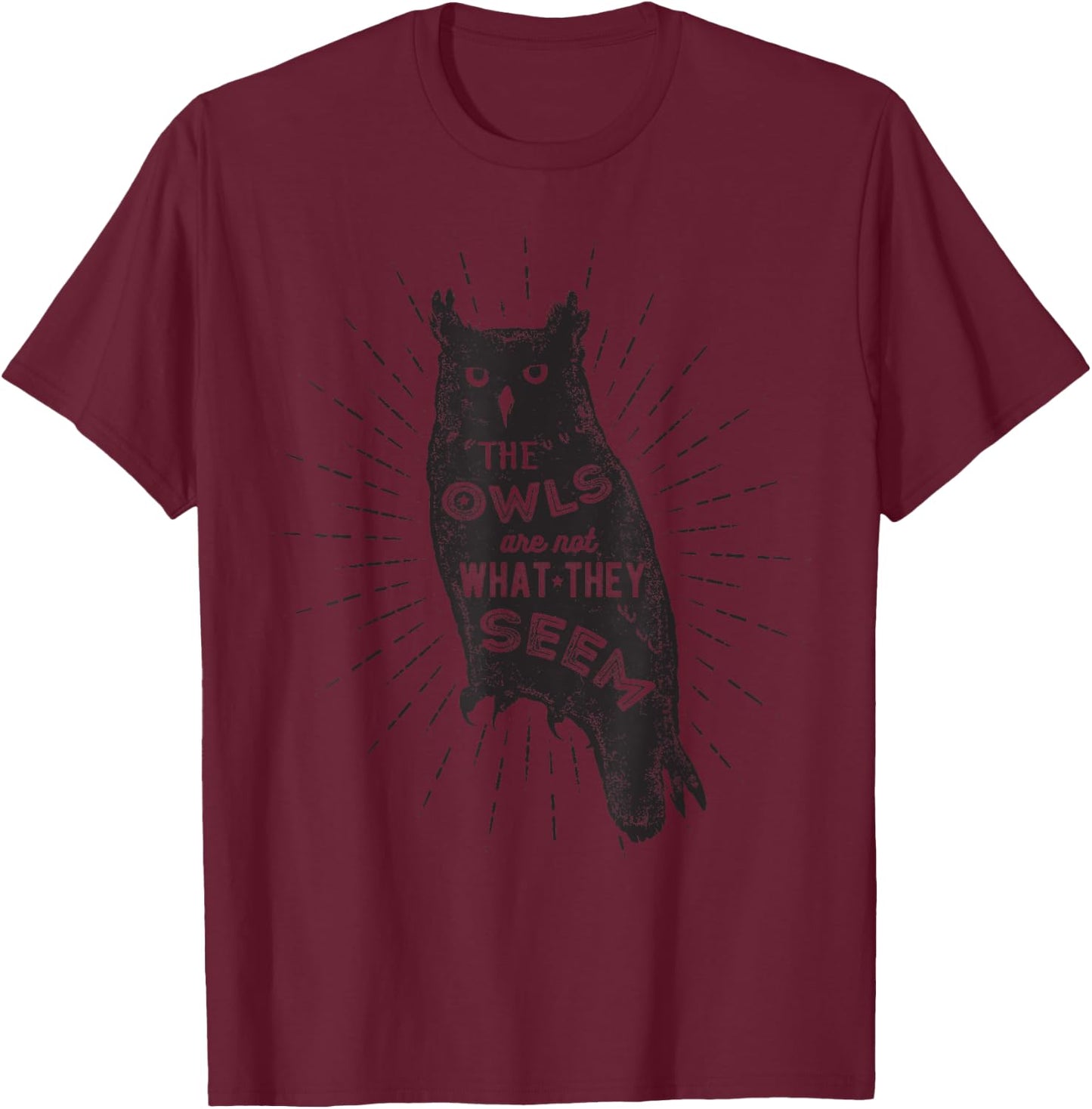 The Owls Are Not What They Seem - Funny Owl Bird Quote T-Shirt - T-Shirt | Maroon