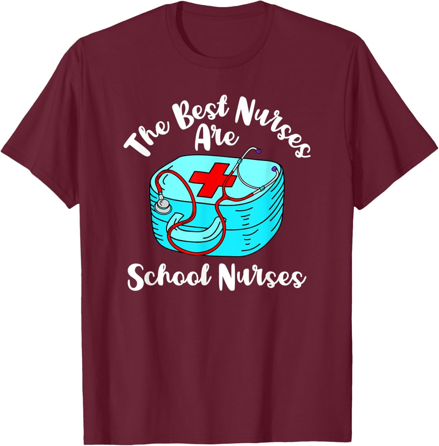 The Best Nurses Are School Nurses Graduation Appreciation T-Shirt - T-Shirt | Maroon
