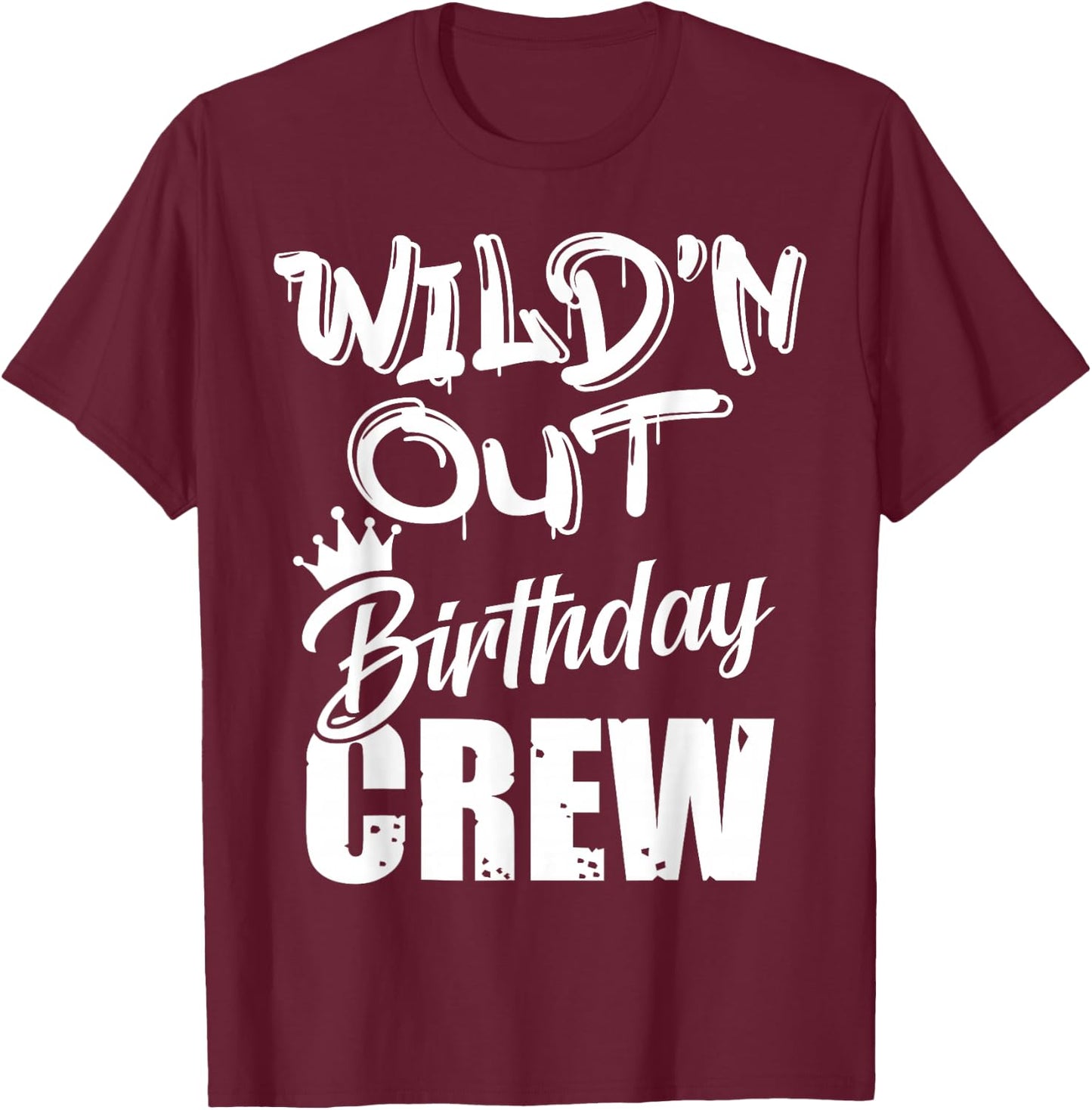 Wild'n Out Birthday Crew Cousin Reunion Party Squad Matching T-Shirt - T-Shirt | Maroon