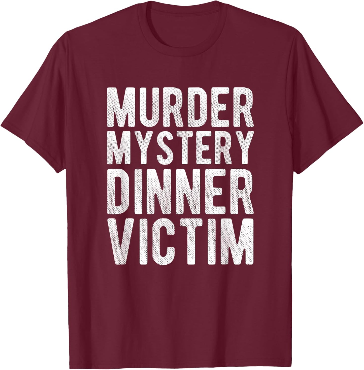 Murder Mystery Dinner Victim Meme Gift T-Shirt - T-Shirt | Maroon