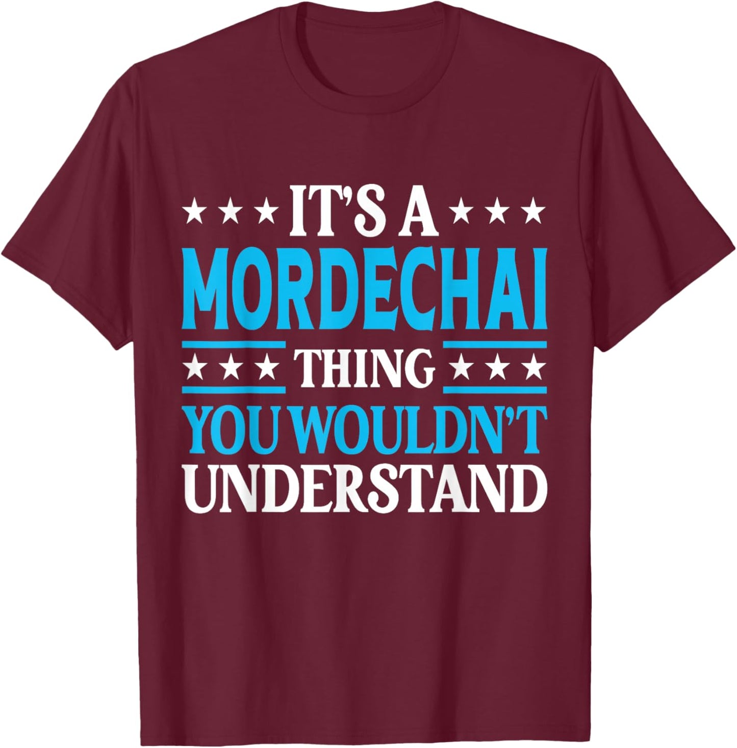Mordechai Thing Wouldn't Understand Personal Name Mordechai T-Shirt - T-Shirt | Maroon