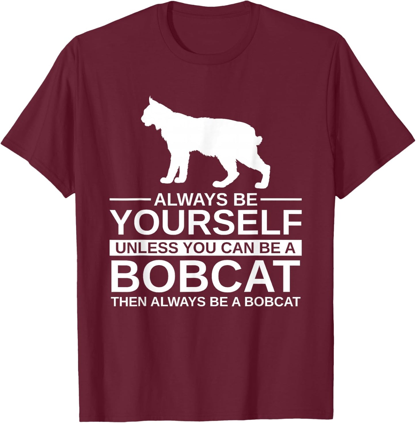 Always Be Yourself Bobcat Gift Women Feline Kitty T-Shirt - T-Shirt | Maroon