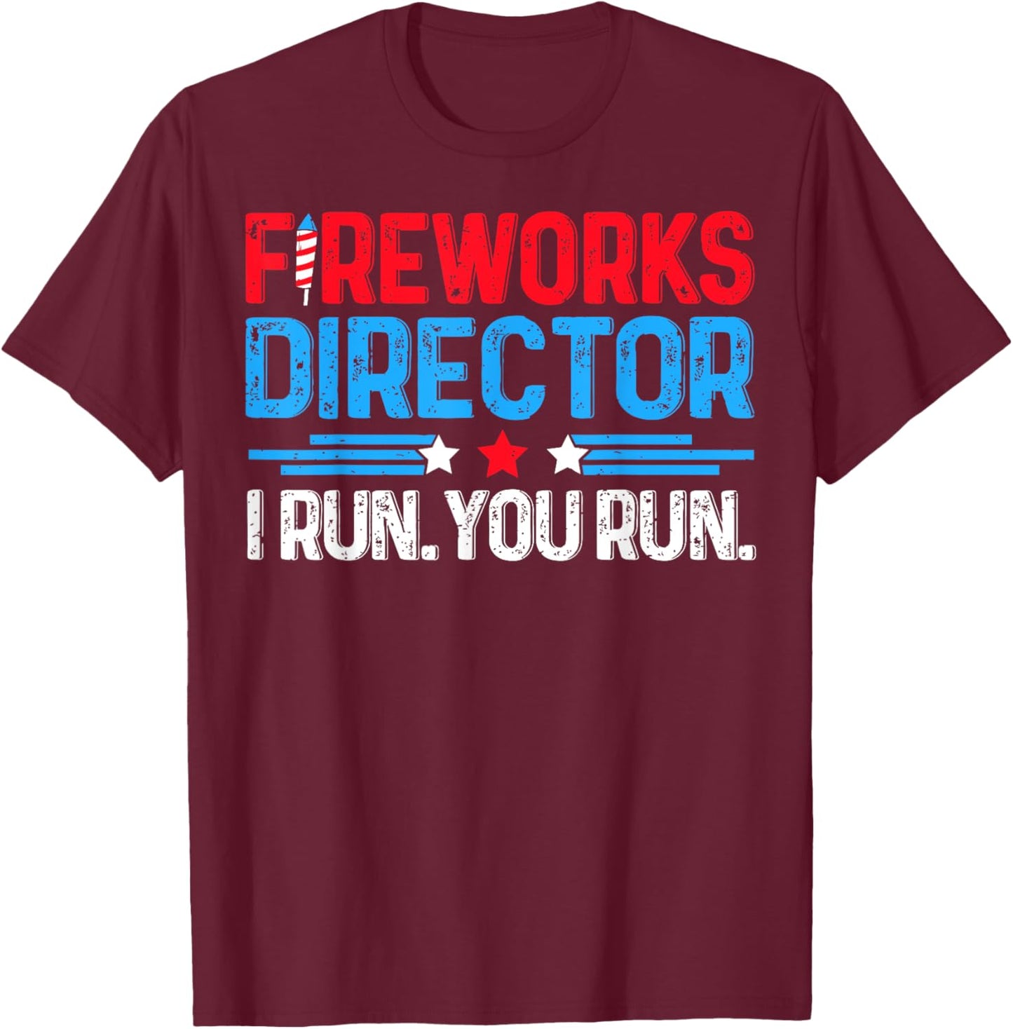 Fireworks Director I Run You Run Funny 4th Of July Women Men T-Shirt - T-Shirt | Maroon