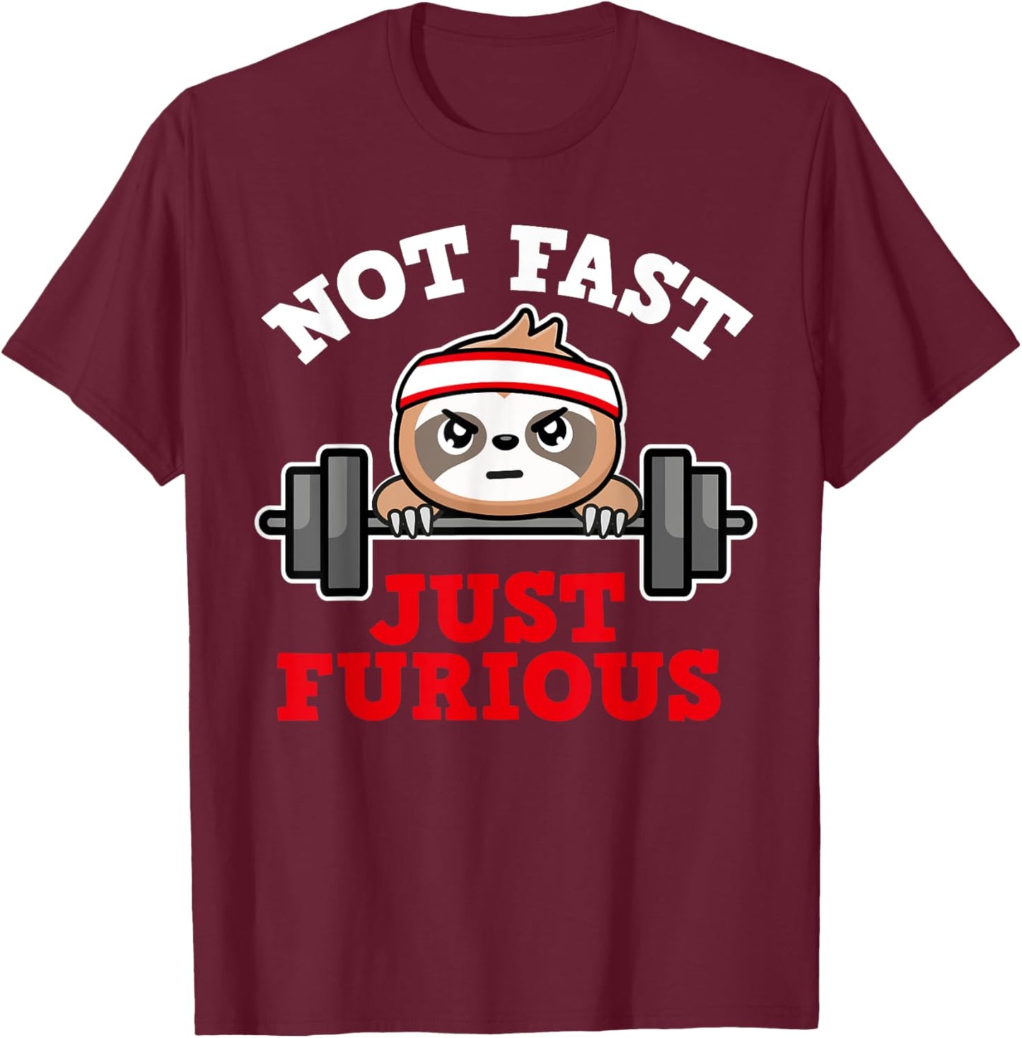 Not Fast Just Furious Weightlifting Sloth Funny Fitness T-Shirt - T-Shirt | Maroon