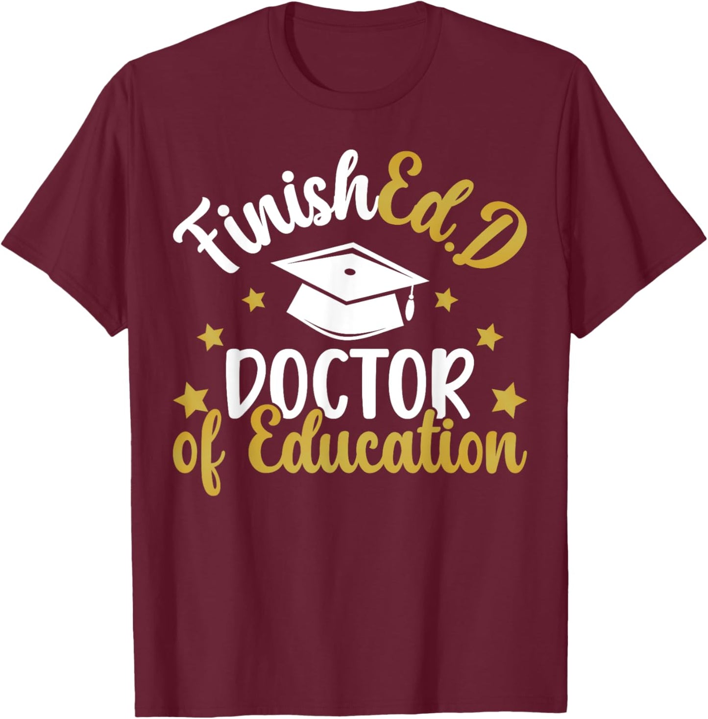 FinishEd.D Doctor Of Education Graduation EdD Graduate T-Shirt - T-Shirt | Maroon