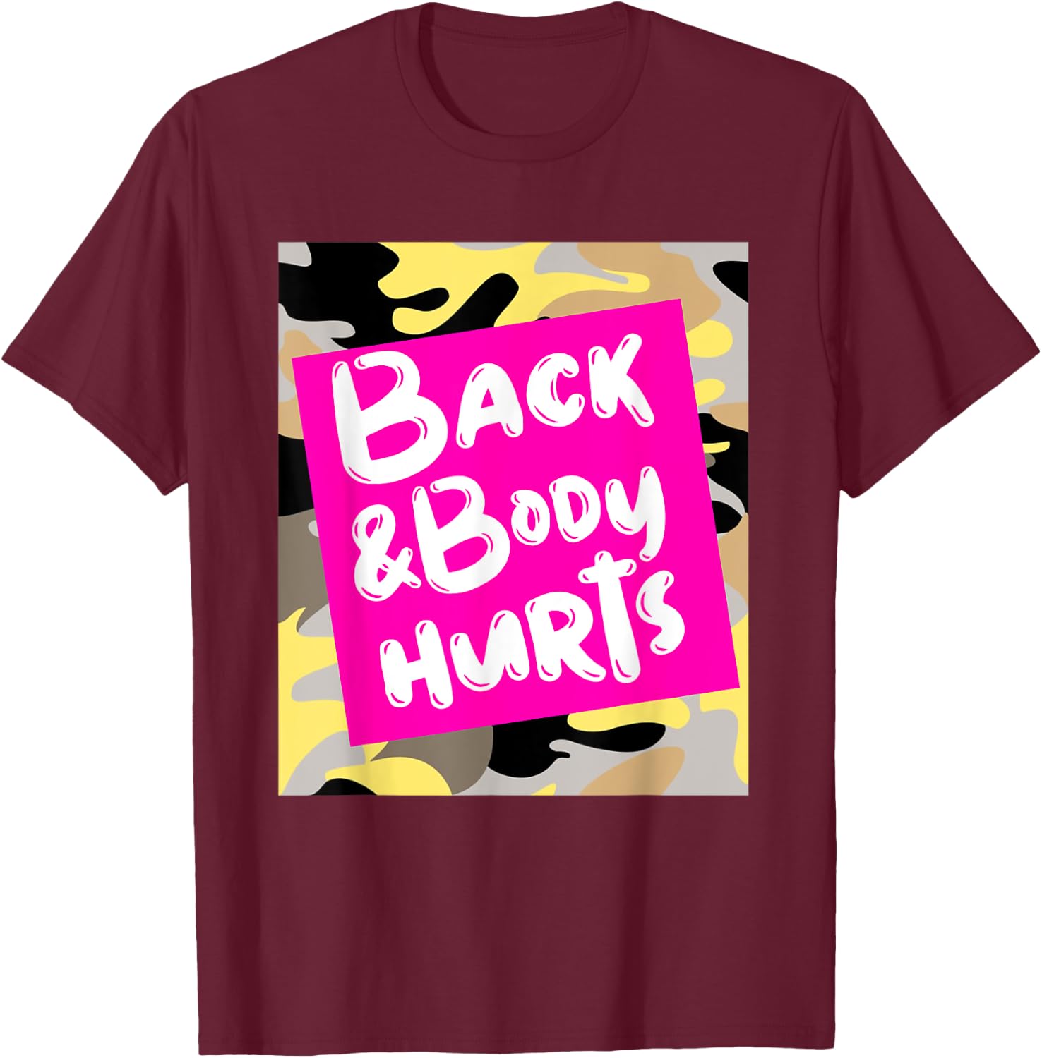 Back & Body Hurts Yellow Camouflage Funny Meme, Parody Gym T-Shirt - T-Shirt | Maroon