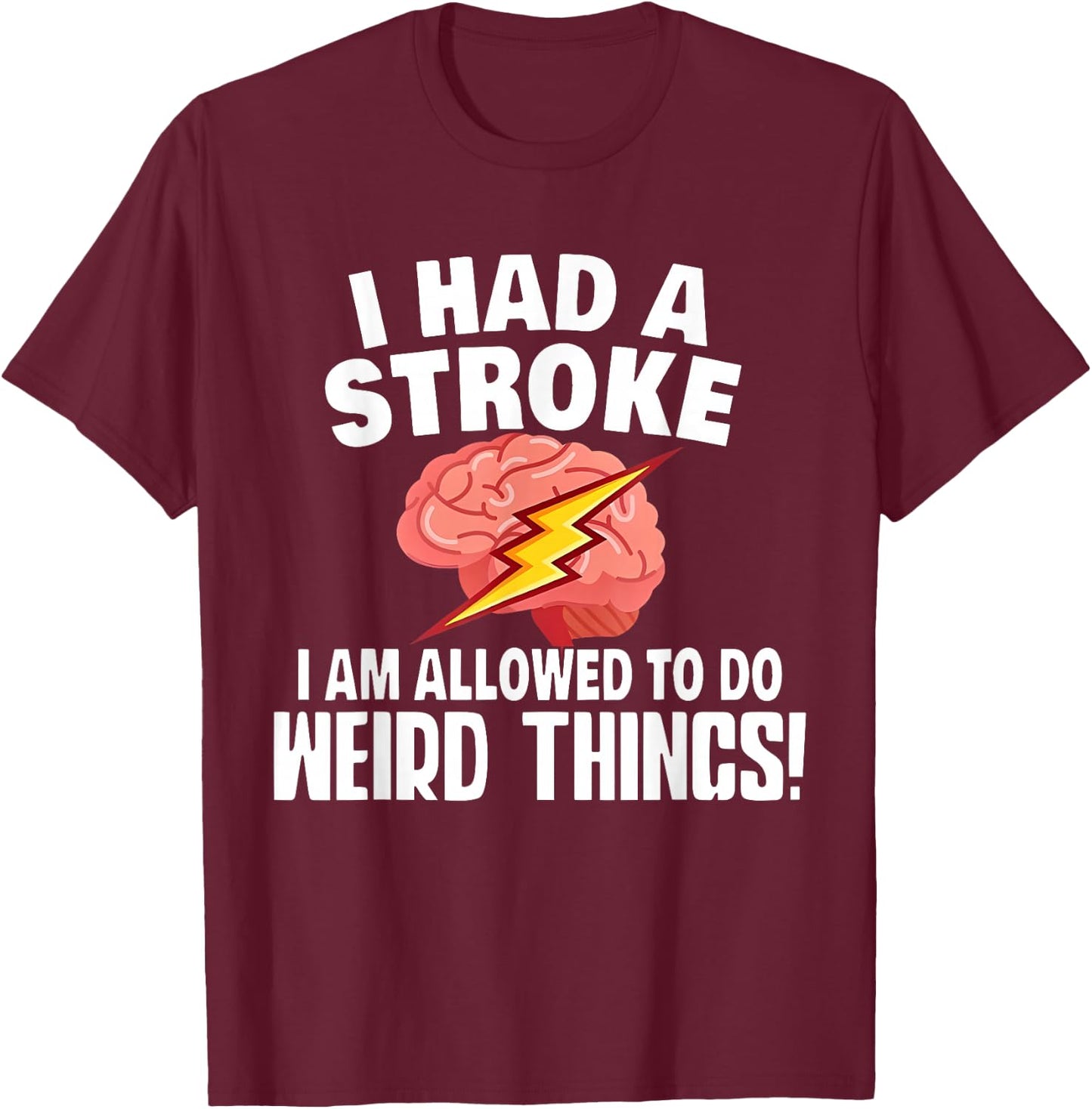 I Had A Stroke I Am Allowed To Do Weird Things Flash Brain T-Shirt - T-Shirt | Maroon