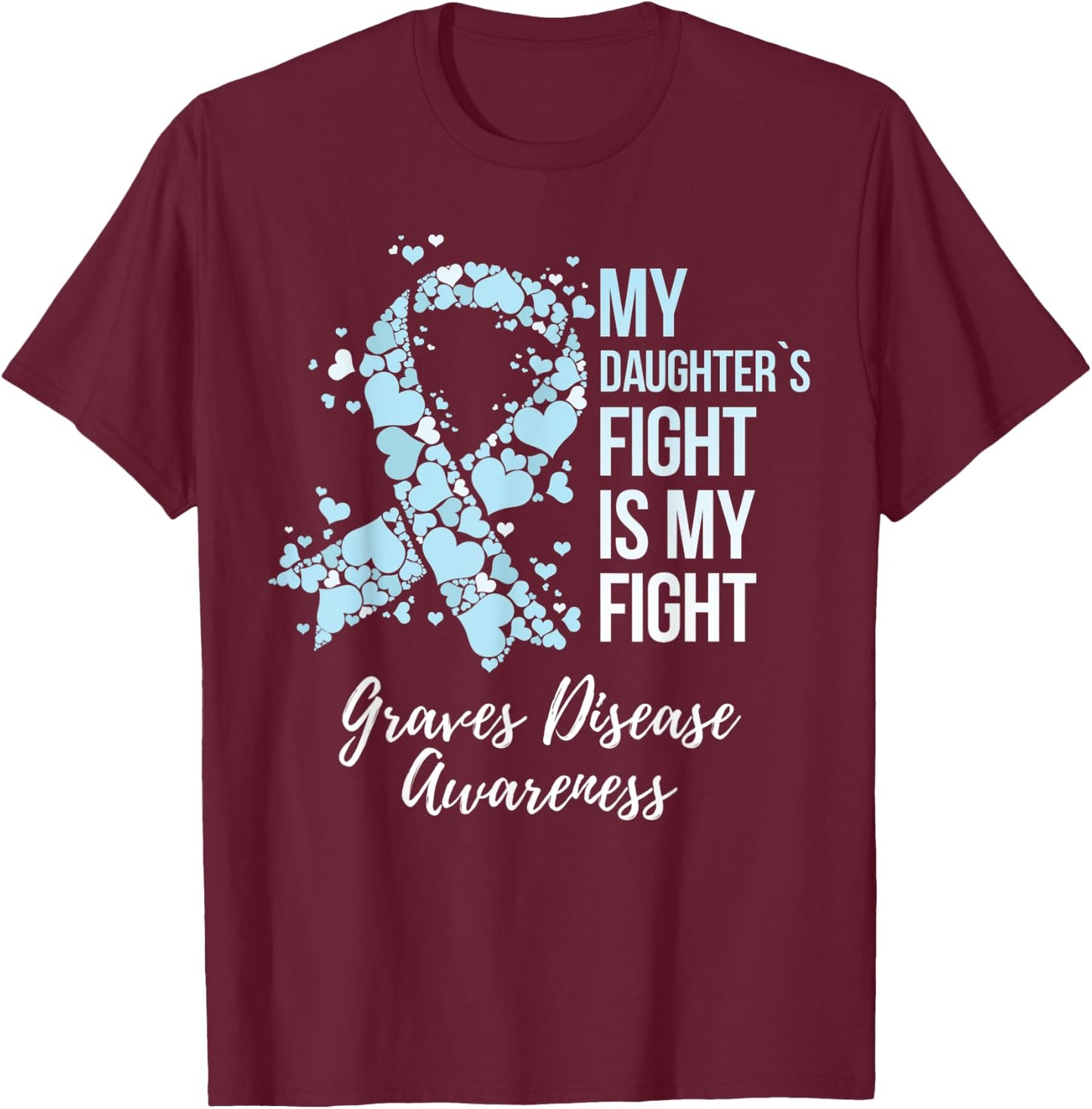 My Daughter’s Fight Is My Fight Graves Disease Awareness T-Shirt - T-Shirt | Maroon
