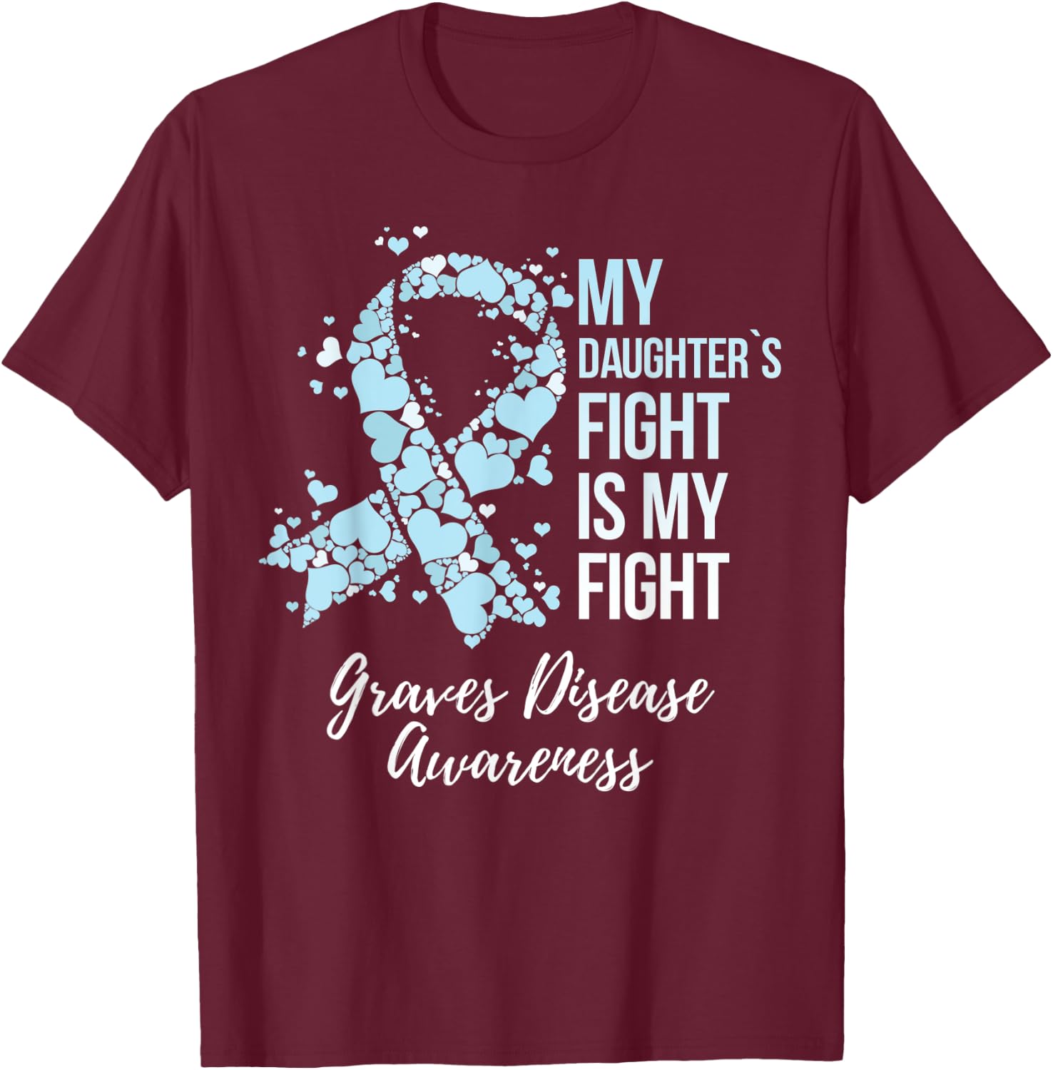 My Daughter’s Fight Is My Fight Graves Disease Awareness T-Shirt - T-Shirt | Maroon