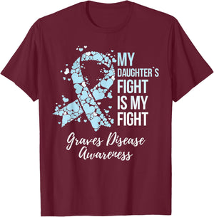 My Daughter’s Fight Is My Fight Graves Disease Awareness T-Shirt - T-Shirt | Maroon