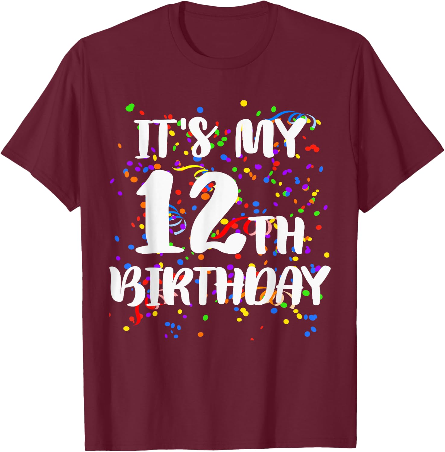 Its My 12th Birthday Shirt Happy Birthday Funny Gift T-Shirt - T-Shirt | Maroon