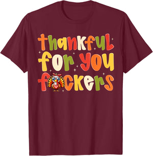 Thankful For You Fuckers Funny Thanksgiving Turkey Men Women T-Shirt - T-Shirt | Maroon
