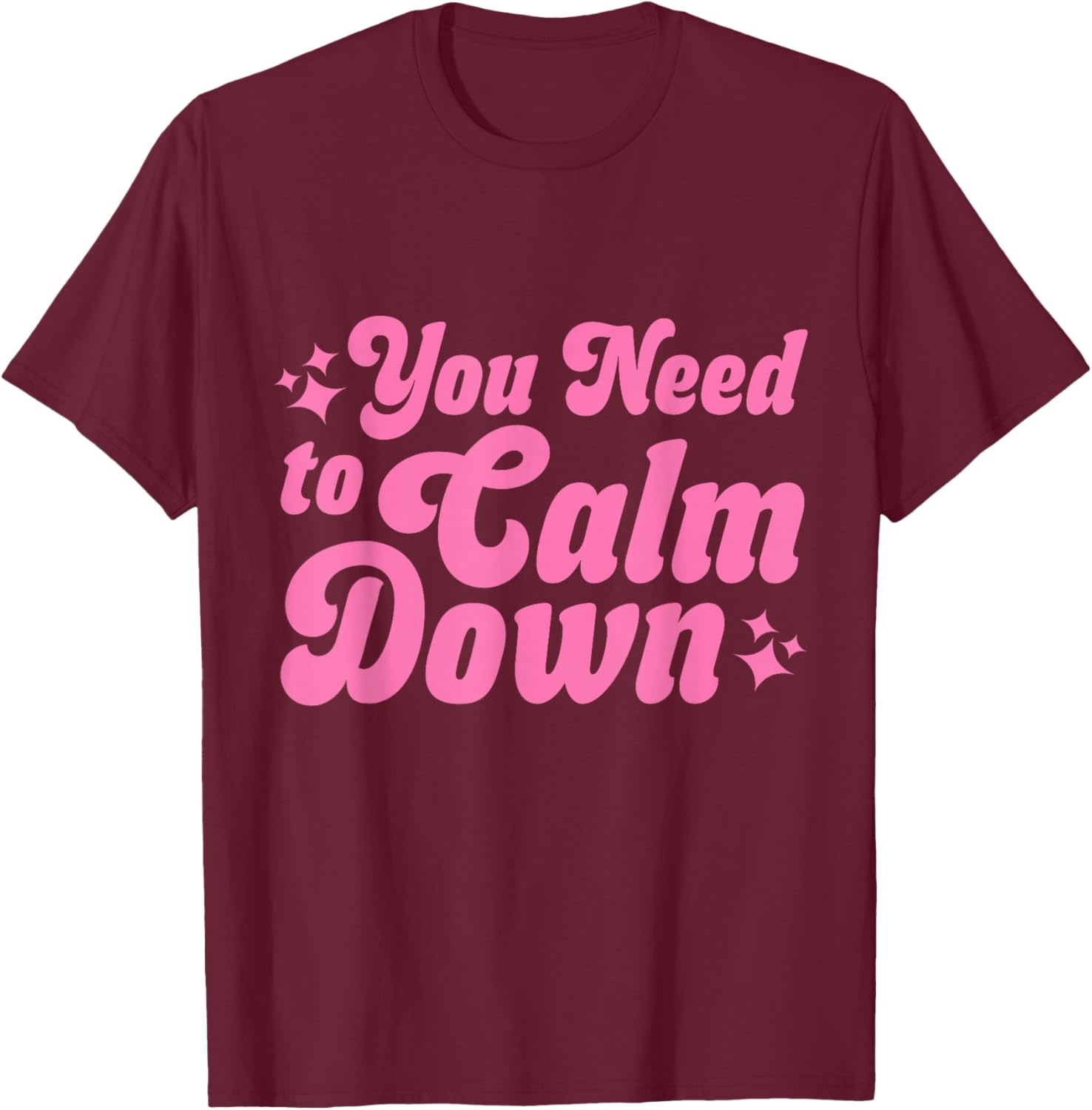 You Need to Calm Down T-Shirt - T-Shirt | Maroon