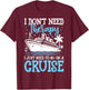 I Don't Need Therapy I Just Need to Go on a Cruise Cruising T-Shirt - T-Shirt | Maroon