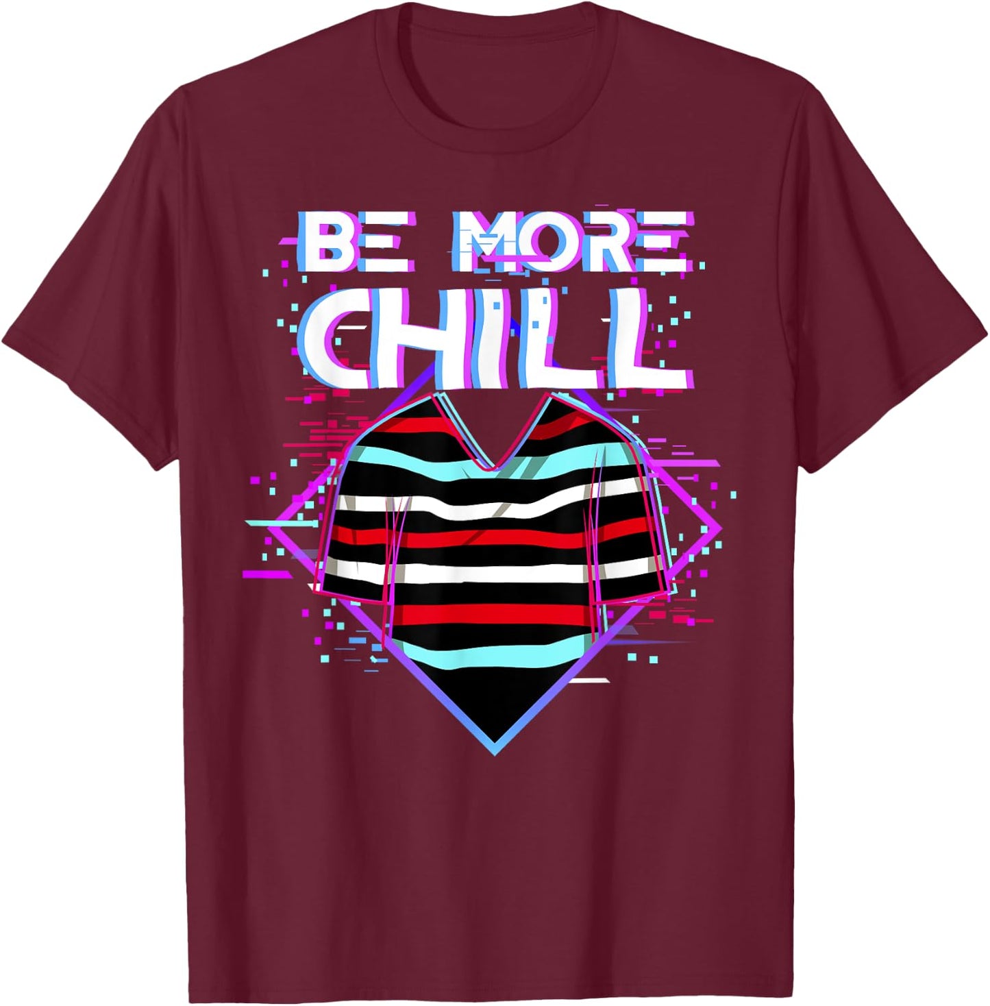 Be More Chill Design, Chilling Design, Relax Design T-Shirt - T-Shirt | Maroon