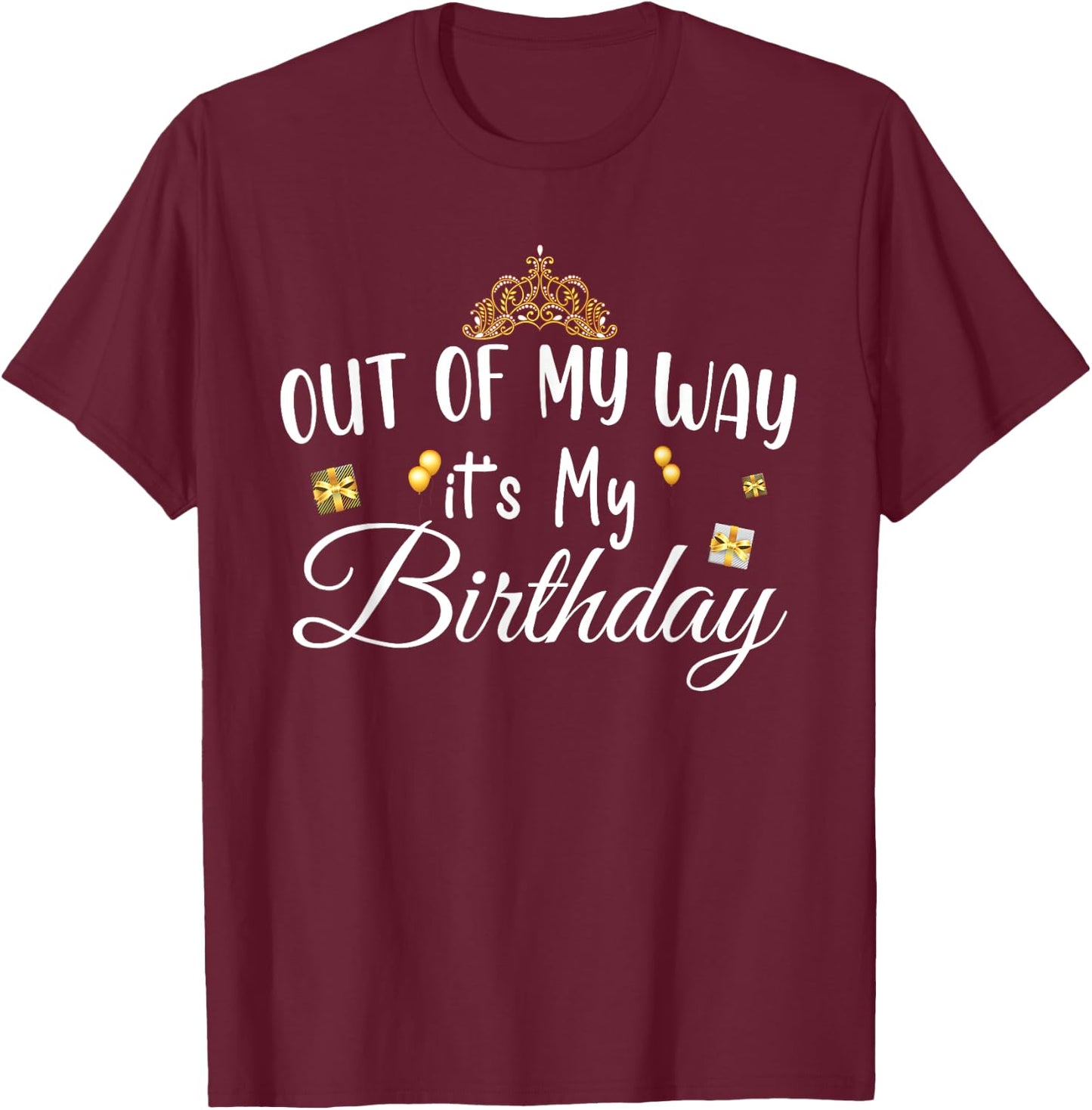 Funny Birthday Queen Theme , Out of My Way It's My Birthday T-Shirt - T-Shirt | Maroon