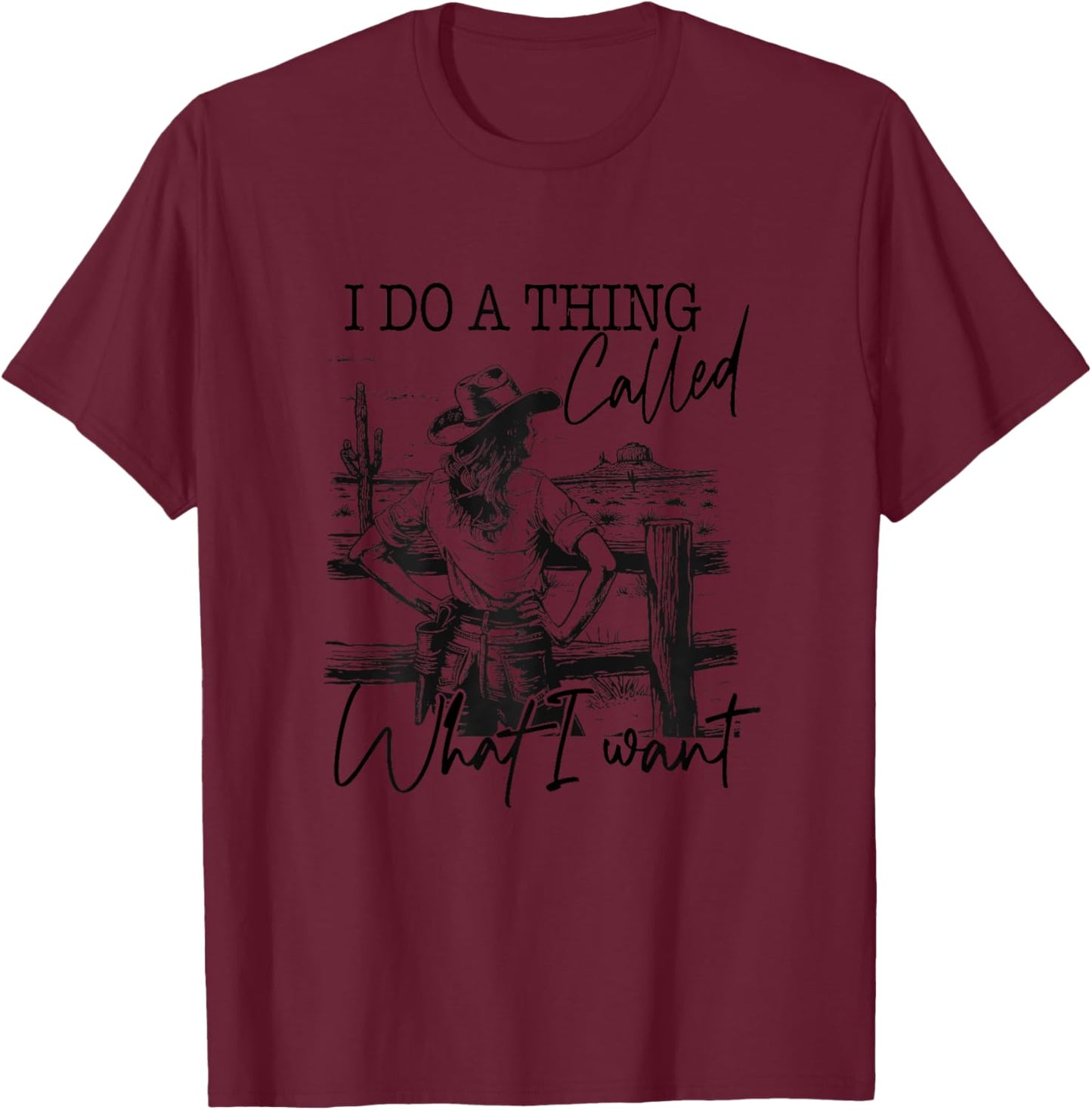 I Do A Thing Called What I Want Vintage Western Cowgirl T-Shirt - T-Shirt | Maroon
