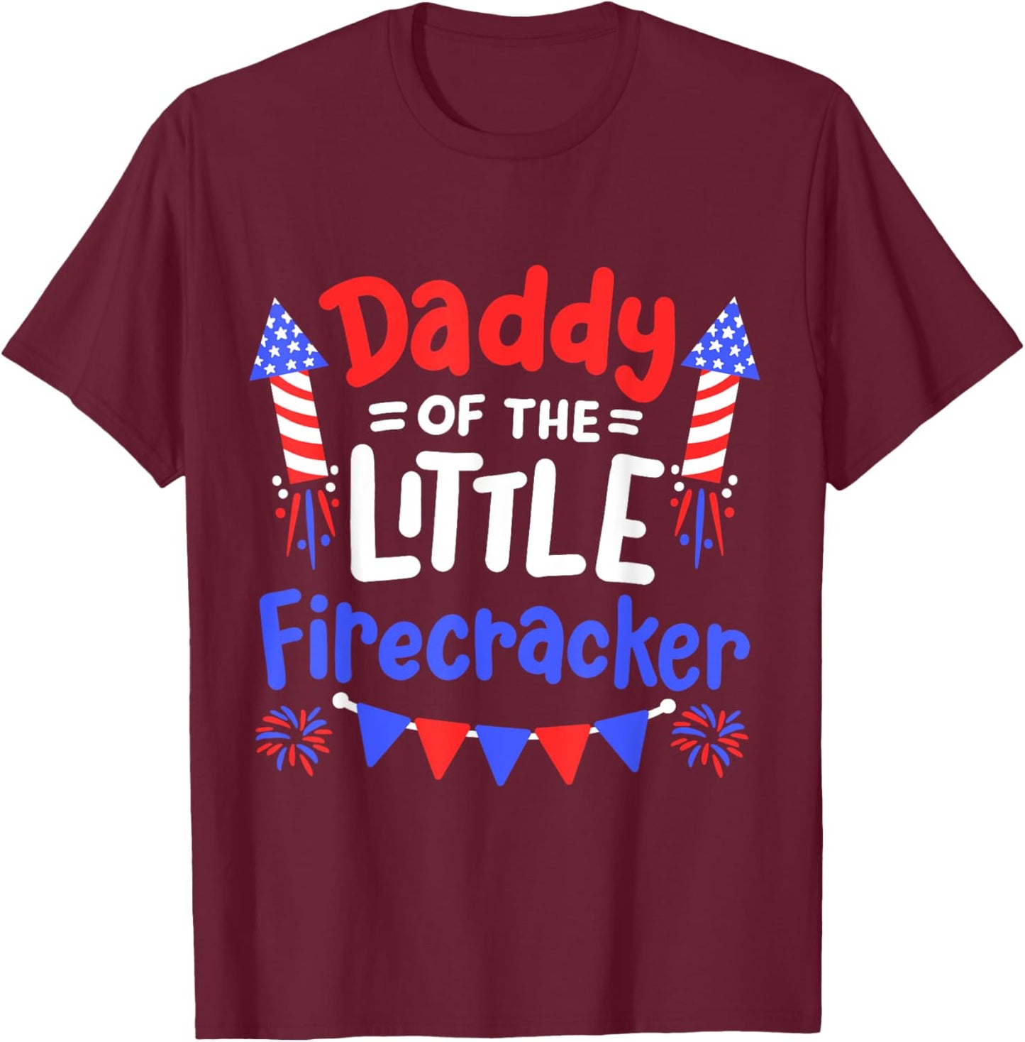 Funny 4th of July Birthday Daddy Of The Little Firecracker Women Kids Men T-Shirt - T-Shirt | Maroon