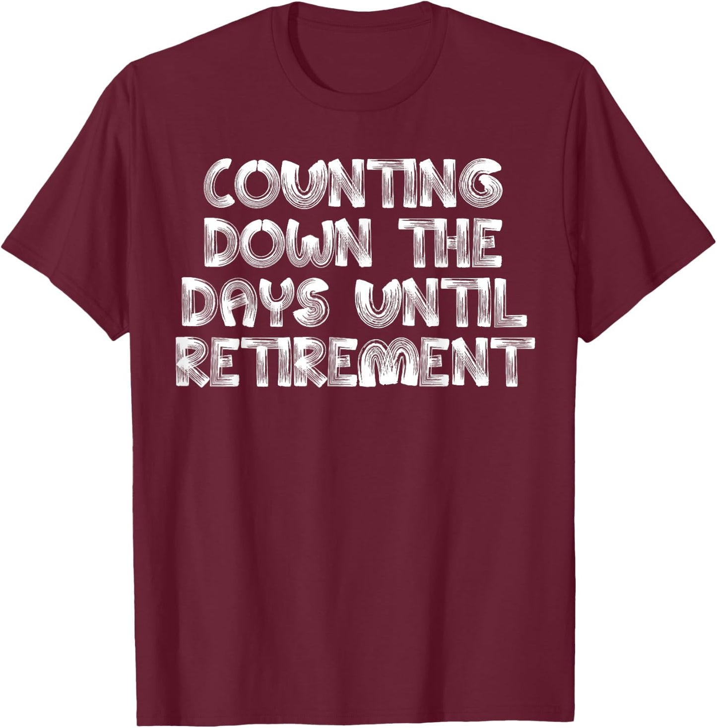 Counting Down The Days Until Retirement Almost Retired Gift T-Shirt - T-Shirt | Maroon