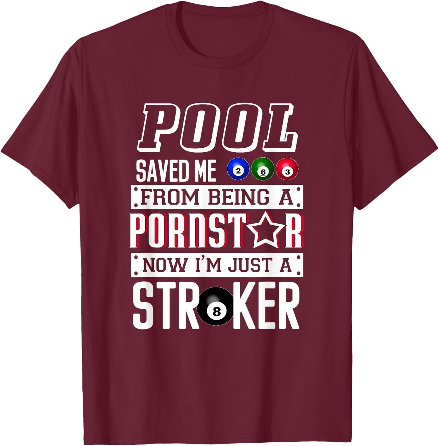Pool Saved Me From Being a Porn Star Billiards Joke T-Shirt - T-Shirt | Maroon