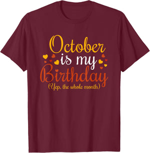 October Is My Birthday Yes The Whole Month Birthday T-Shirt - T-Shirt | Maroon