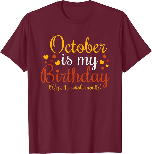 October Is My Birthday Yes The Whole Month Birthday T-Shirt - T-Shirt | Maroon