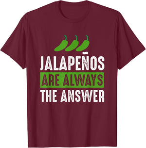 Jalapenos are Always The Answer - Jalapeno Lover Shirt Gift T-Shirt - T-Shirt | Maroon