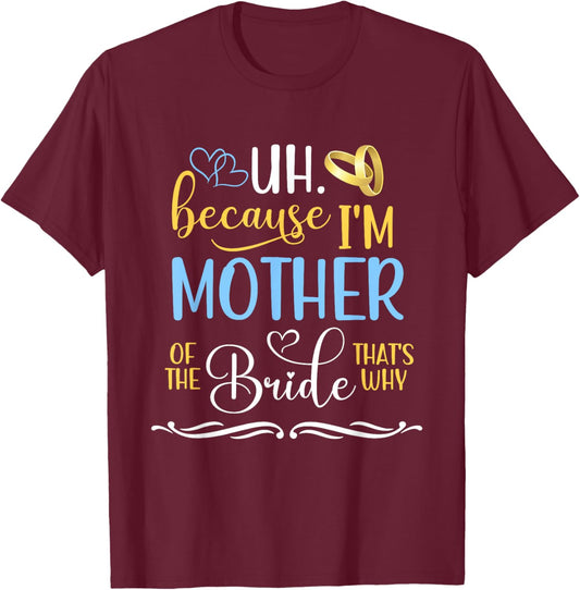 I'm The Mother Of The Bride Funny Bride's Mom Of The Bride T-Shirt - T-Shirt | Maroon
