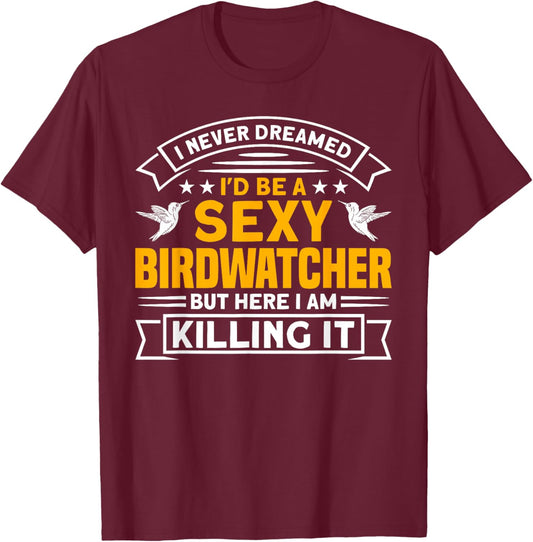 I never dreamed I'd be a Birdwatcher Birding T-Shirt - T-Shirt | Maroon