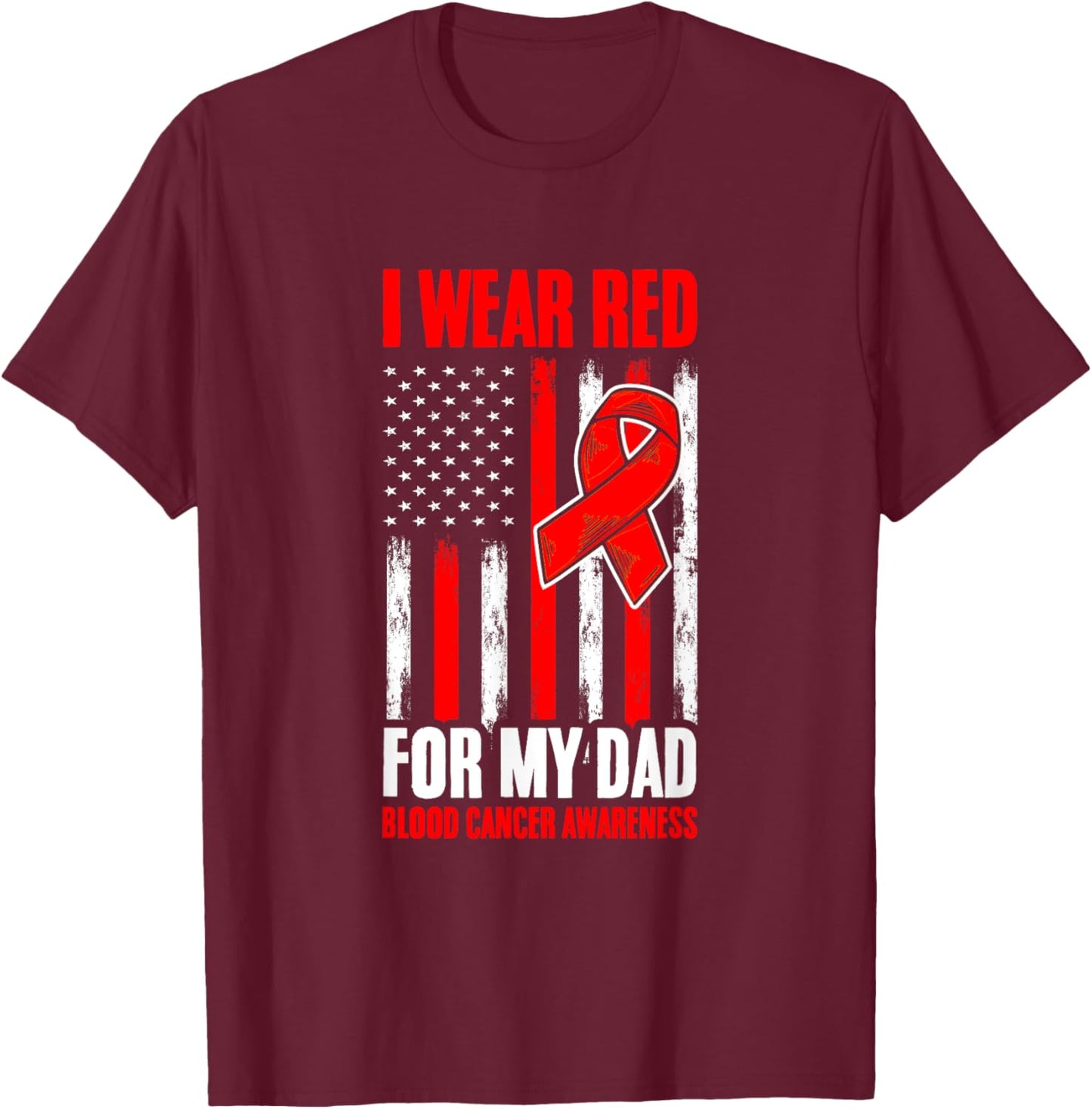 Red For Dad Blood Cancer Flag Blood Cancer Awareness T-Shirt - T-Shirt | Maroon