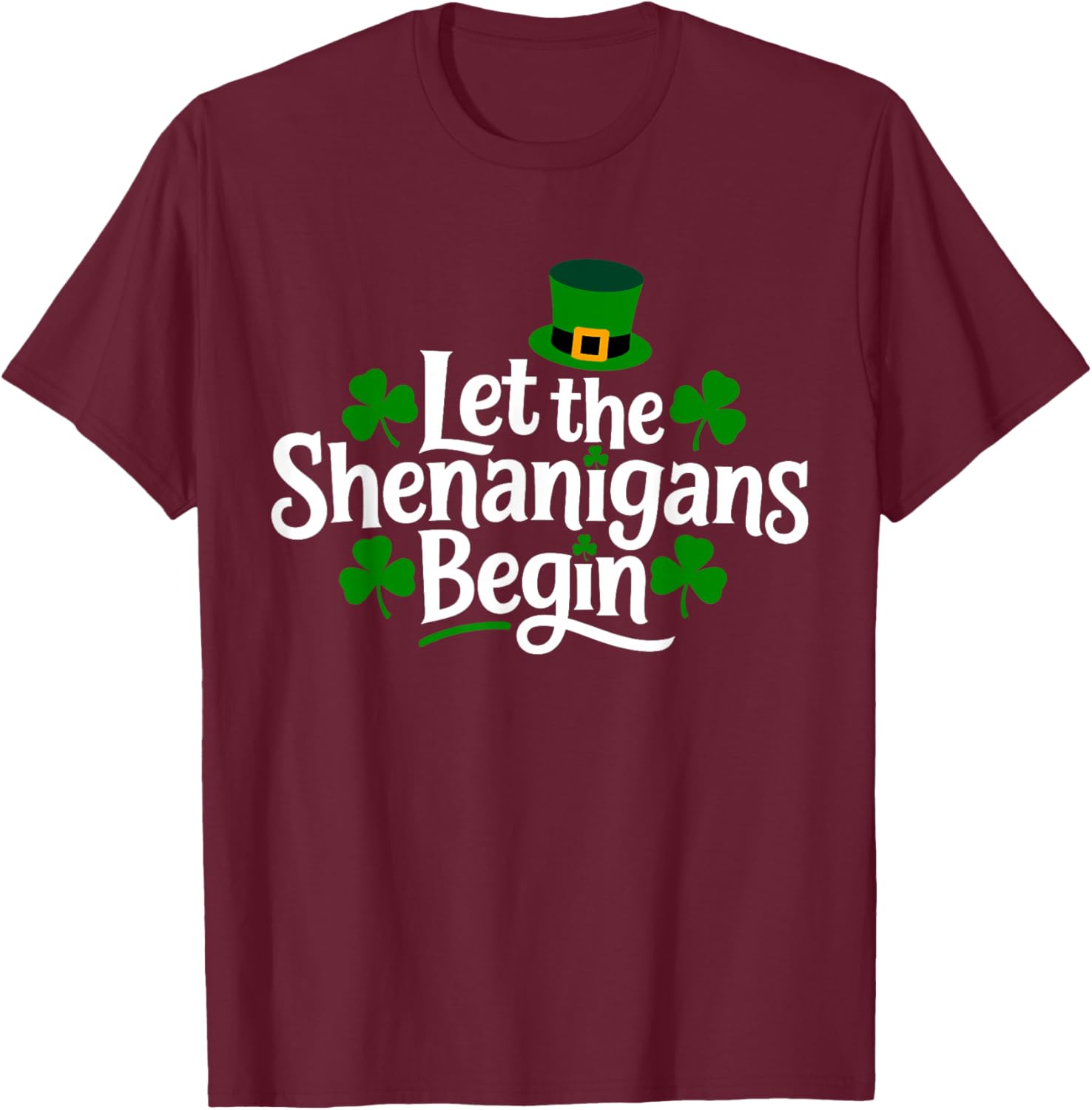 Let The Shenanigans Begin Funny Clovers St Patrick's Day T-Shirt - T-Shirt | Maroon