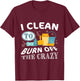 Funny Cleaning 'I clean to burn off the Crazy' - Adults Black Cotton Polyester , Small, Short Sleeve, , Classic Fit T-Shirt - T-Shirt | Maroon