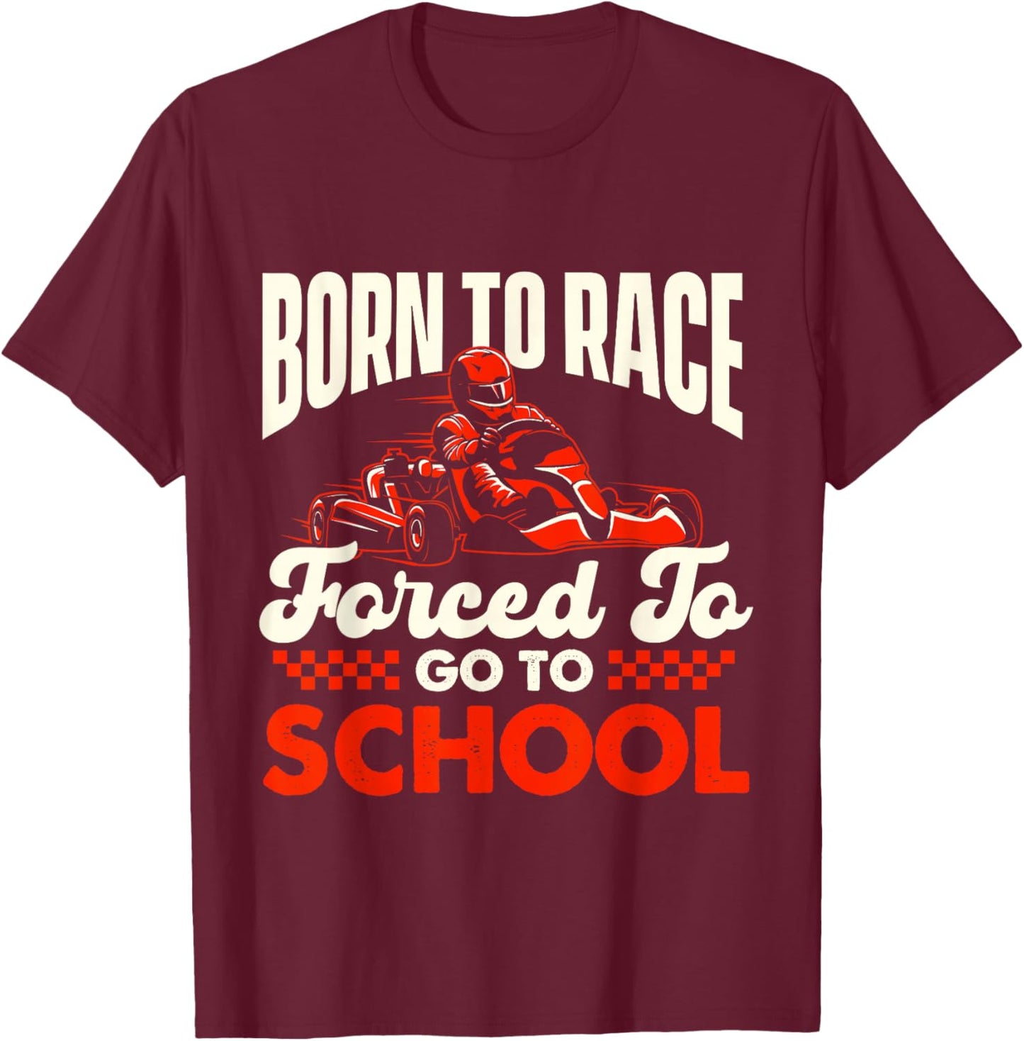 Born to Race - Go Karting Lover Go Kart Racer Go Carts T-Shirt - T-Shirt | Maroon
