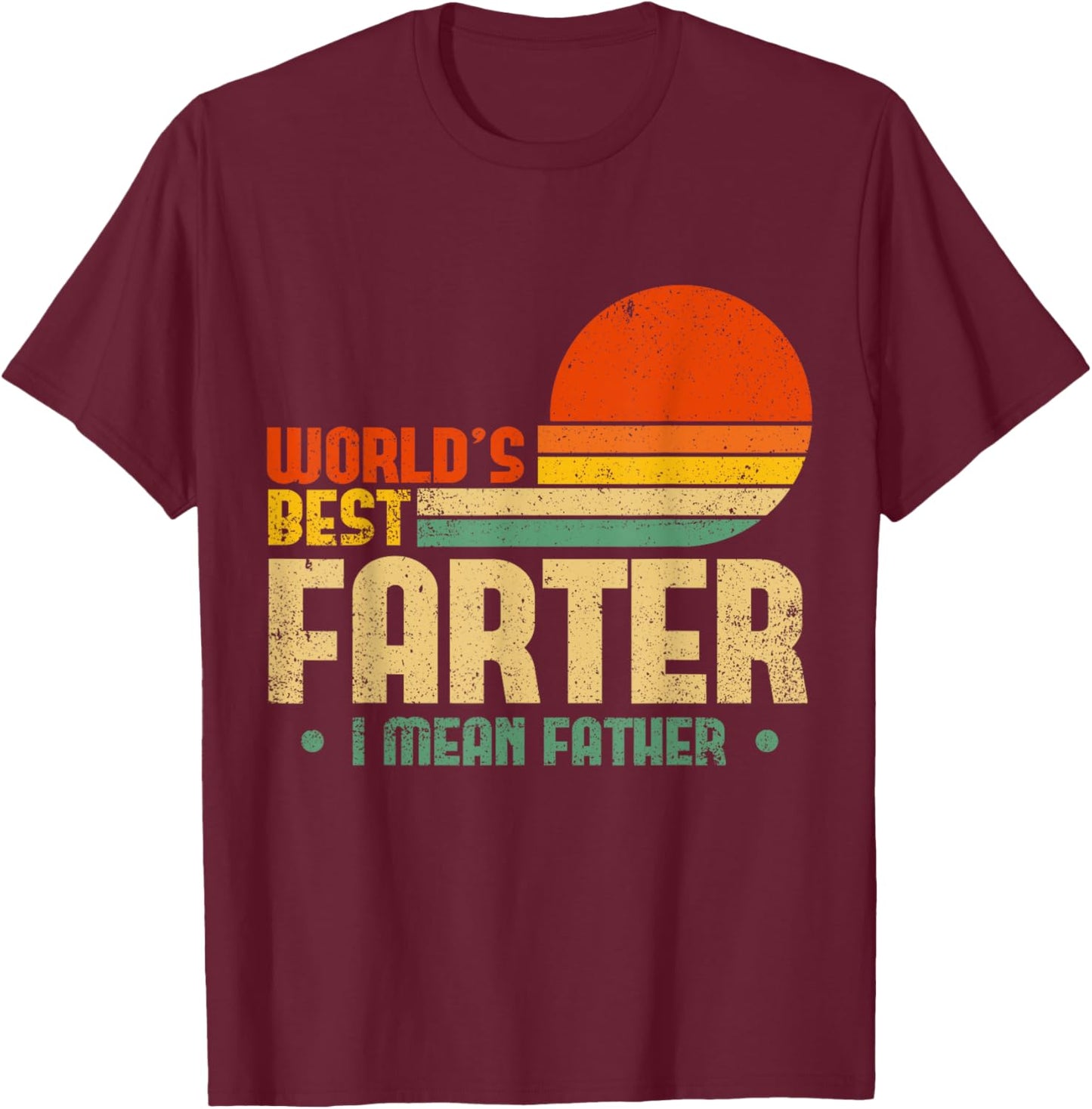 Worlds Best Farter I Mean Father Fathers Day For Dad T-Shirt - T-Shirt | Maroon