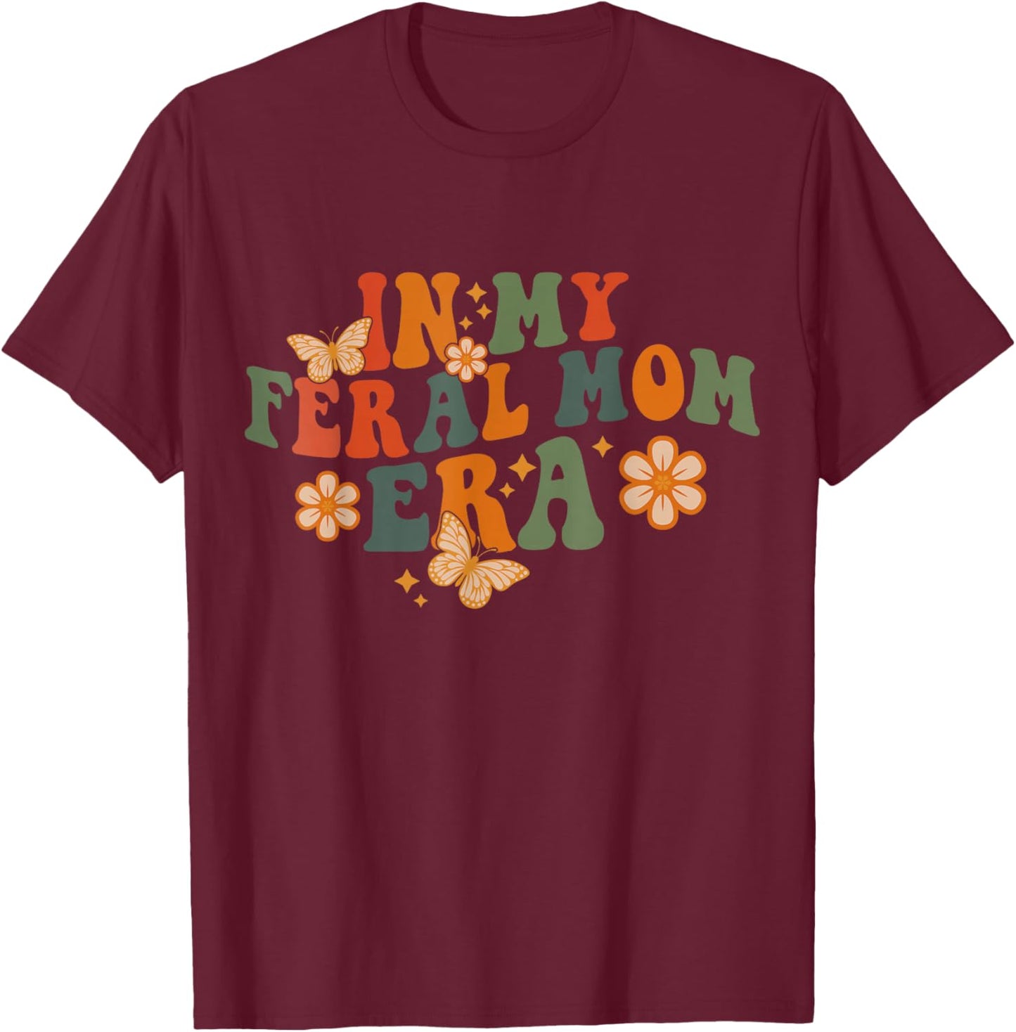 In my feral mom era T-Shirt - T-Shirt | Maroon