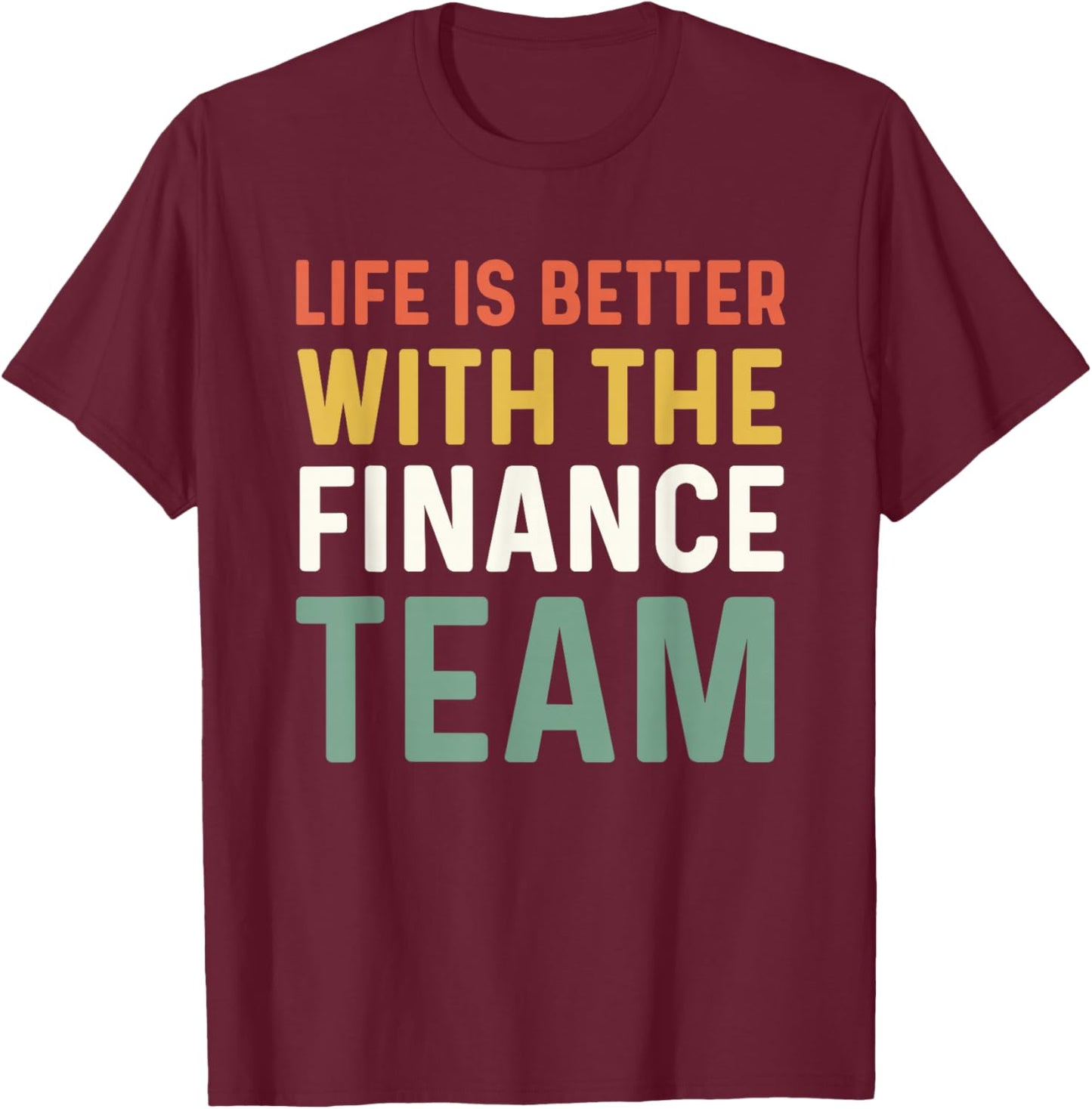 Finance Department Men Life Is Better With The Finance Team T-Shirt - T-Shirt | Maroon