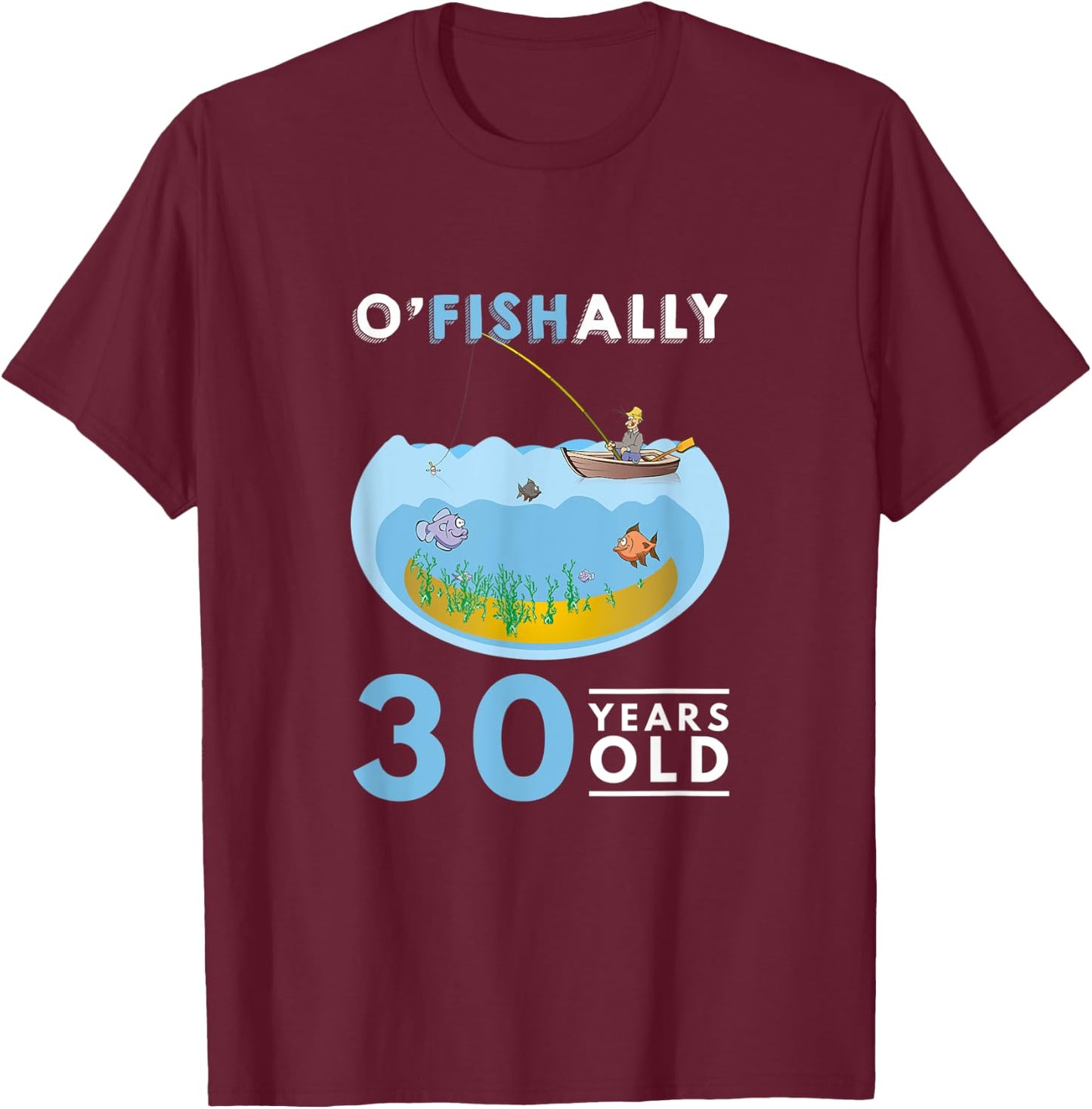 30th Birthday Fishing Design O'Fishally Fisherman 30 Years T-Shirt - T-Shirt | Maroon