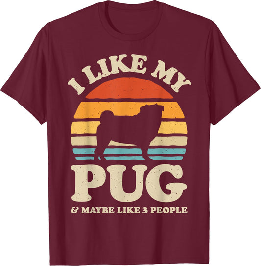 I Like My Pug And Maybe Like 3 People Dog Lover Retro Men T-Shirt - T-Shirt | Maroon