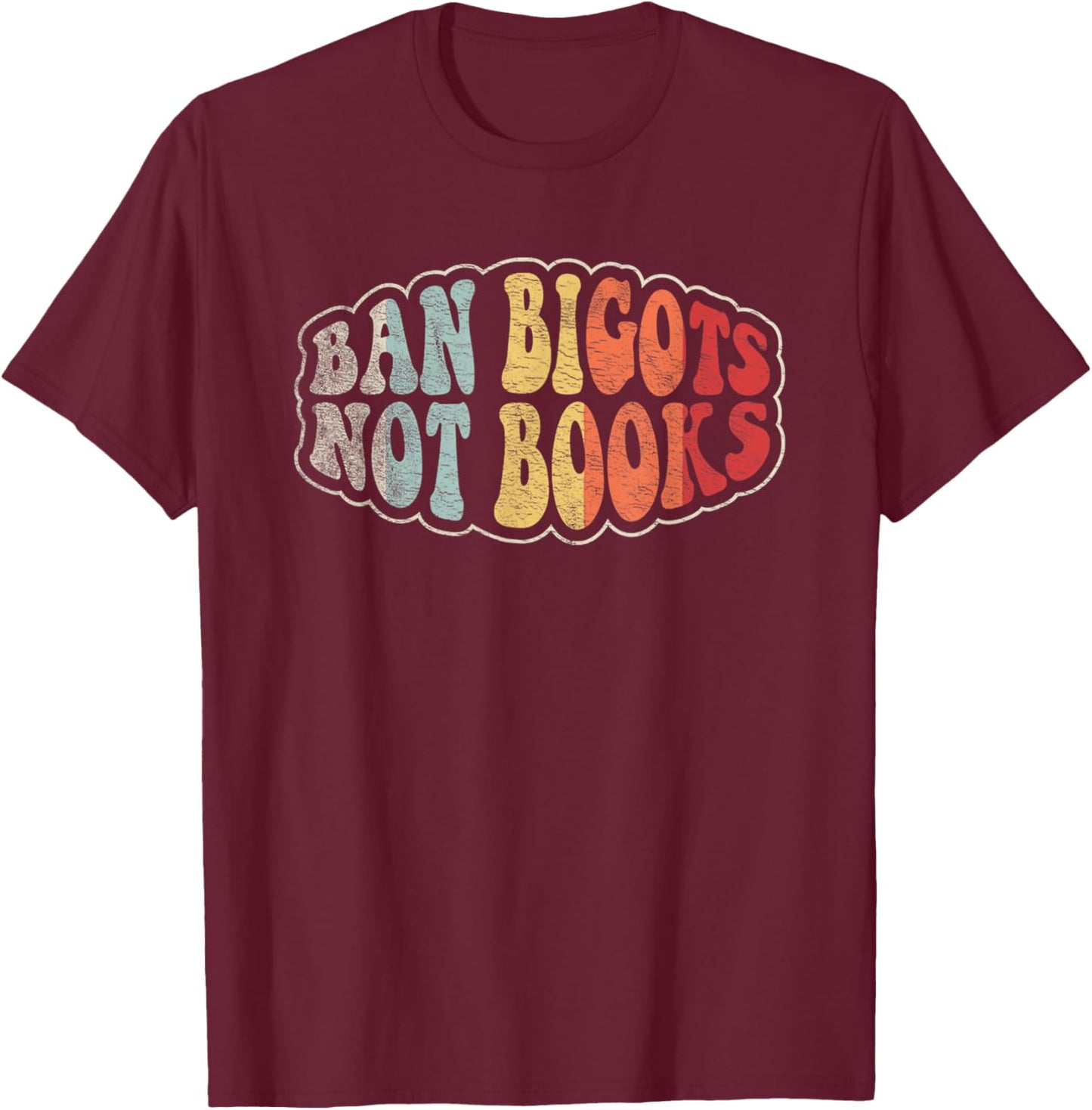 Retro Vintage Ban Bigots Not Books Shirt Free Banned Books T-Shirt - T-Shirt | Maroon
