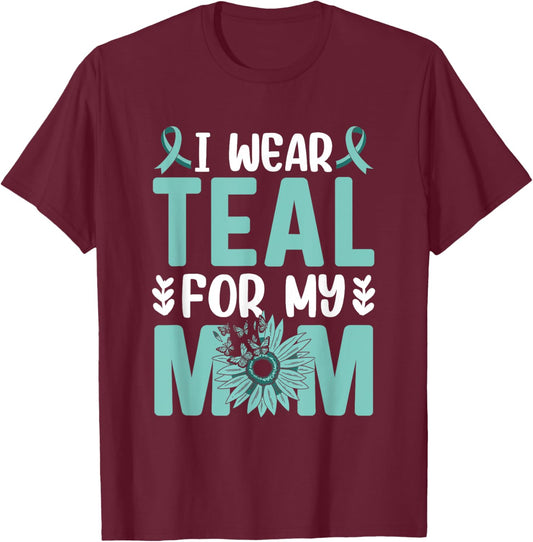 I wear teal for my Mom Ovarian Cancer Awareness T-Shirt - T-Shirt | Maroon
