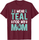 I wear teal for my Mom Ovarian Cancer Awareness T-Shirt - T-Shirt | Maroon